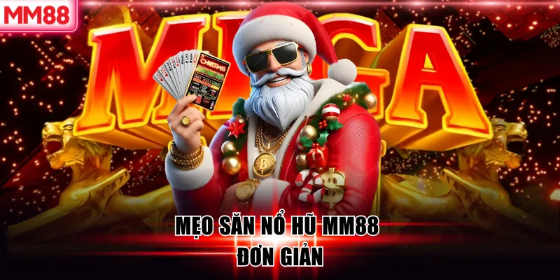 Nổ Hũ MM88 | Bí Quyết Săn Hũ Hiệu Quả Từ Cao Thủ 7 Mẹo săn nổ hũ MM88 đơn giản