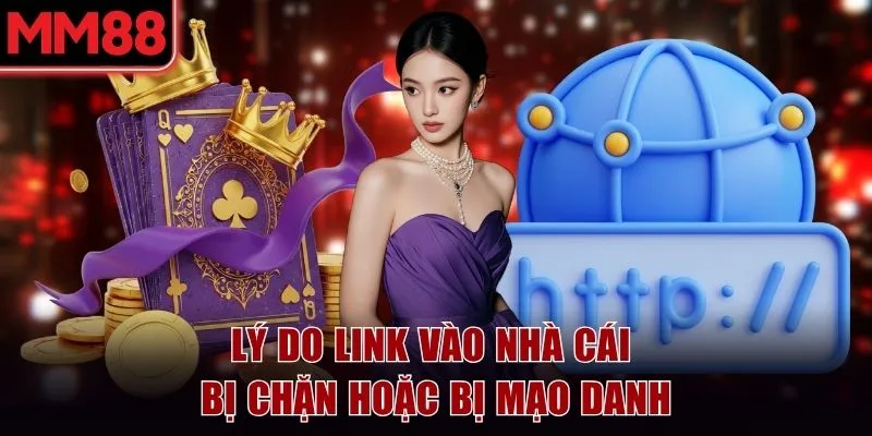 Lý do link vào MM88 bị chặn hoặc bị mạo danh