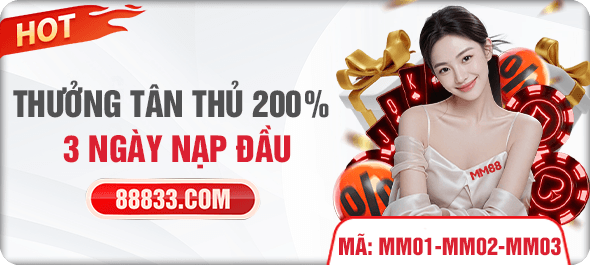 MM88 thưởng tân thủ 200% 3 ngày nạp đầu